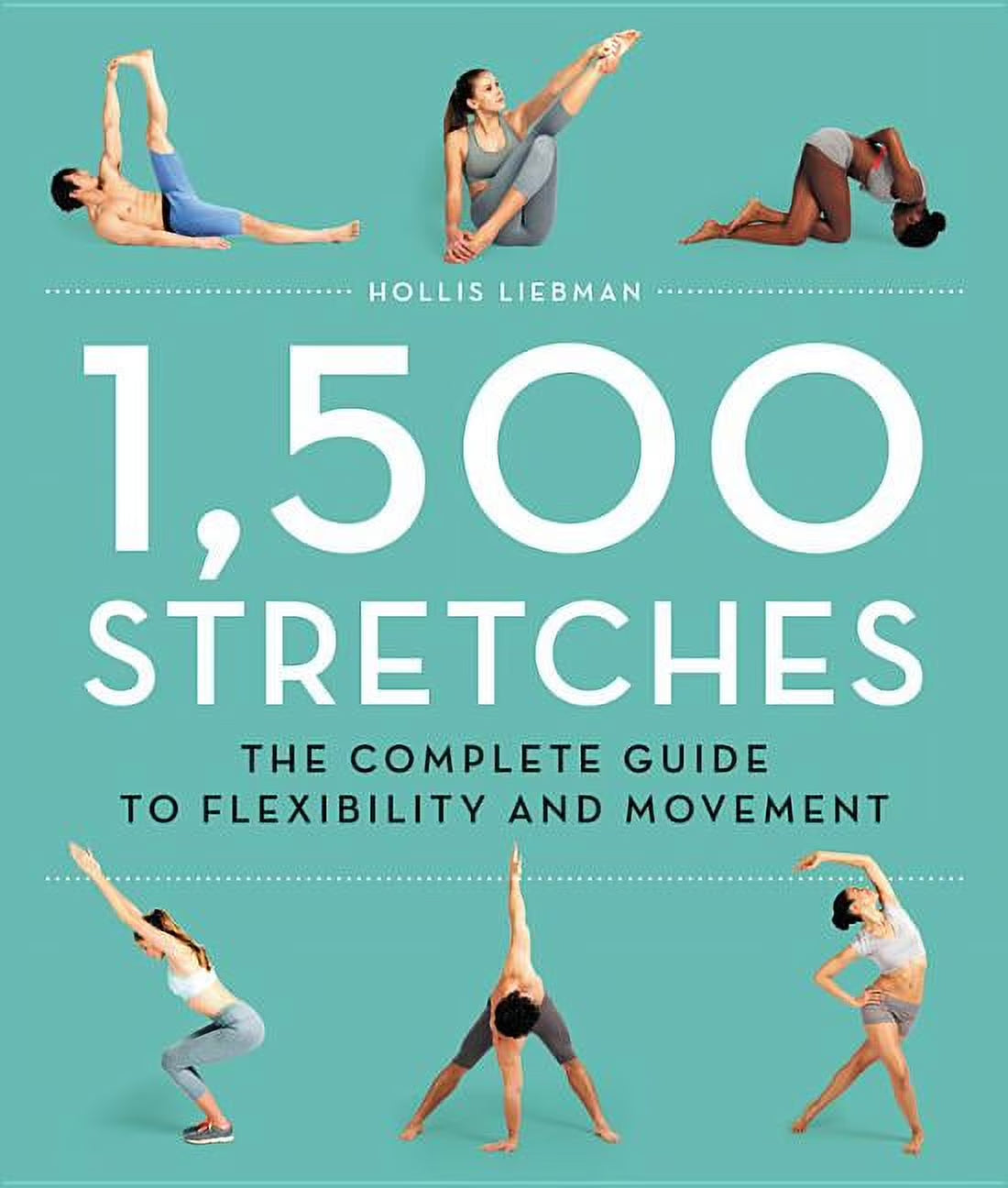 1,500 Stretches: the Complete Guide to Flexibility and Movement, (Hardcover)