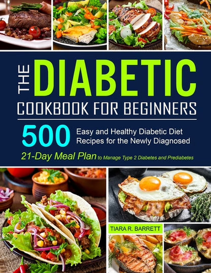 The Diabetic Cookbook for Beginners: 500 Easy and Healthy Diabetic Diet Recipes for the Newly Diagnosed 21-Day Meal Plan, (Paperback)